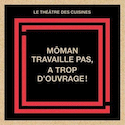 Môman travaille pas, a trop d'ouvrage !
